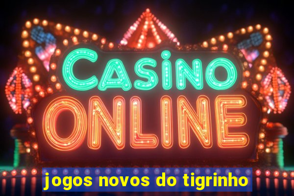 jogos novos do tigrinho